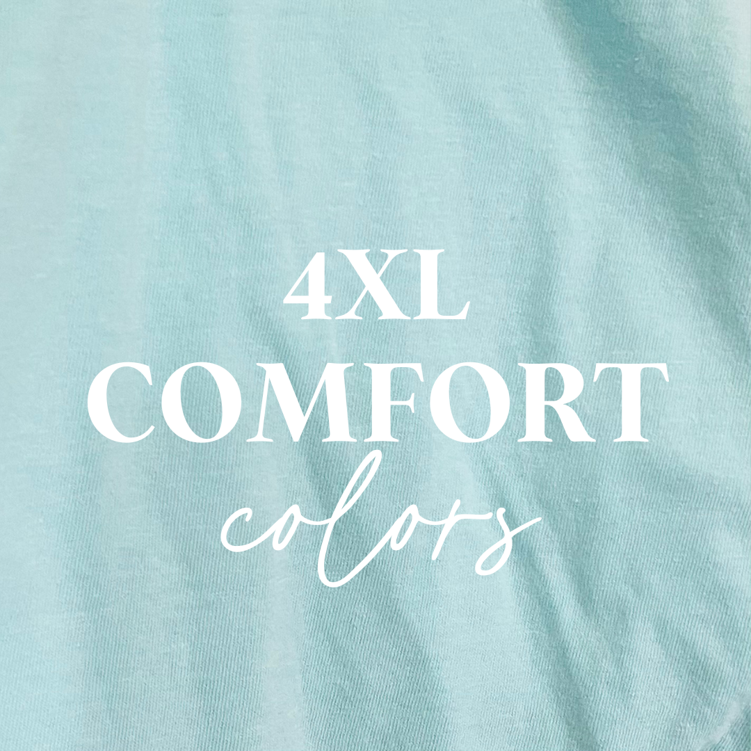 SIZE 4XL comfort colors tees (choose your own print)
