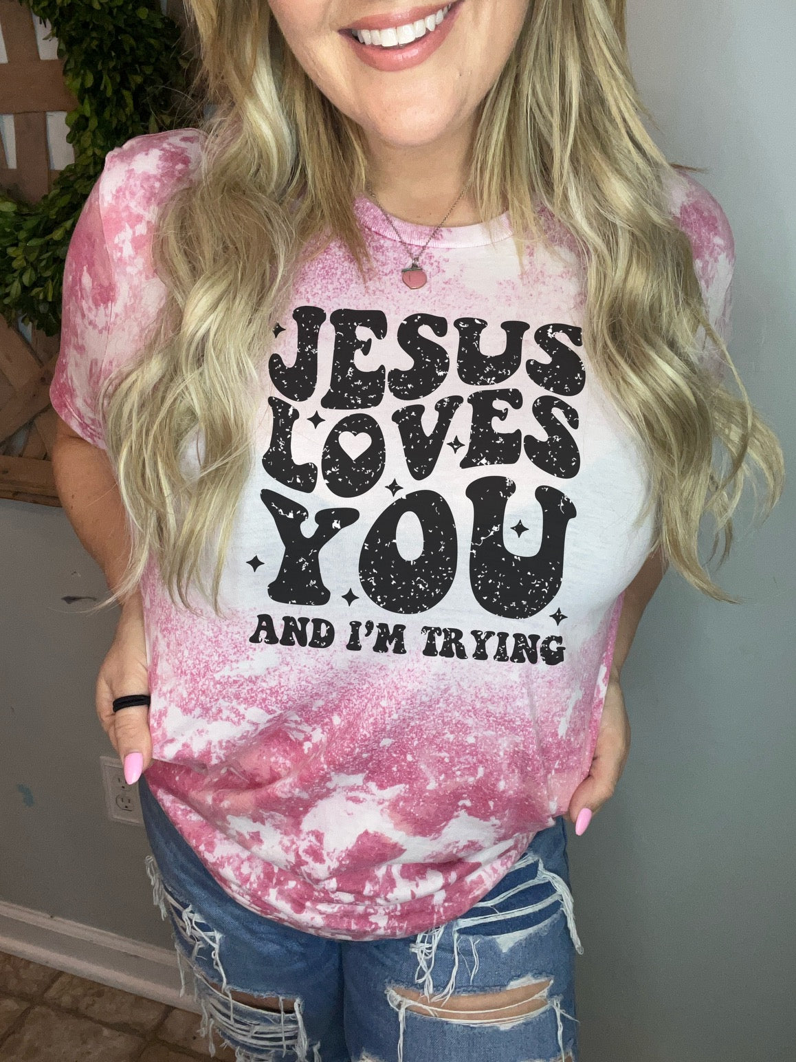 Jesus loves you and I’m trying