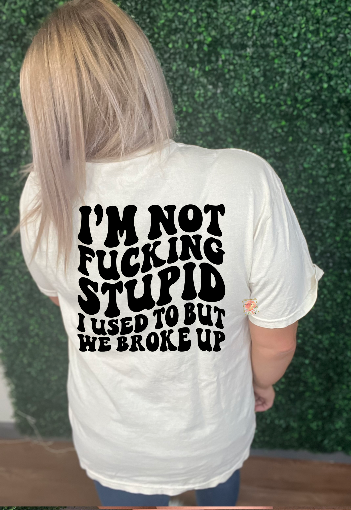 I’m not fucking stupid, I used to be, but we broke up
