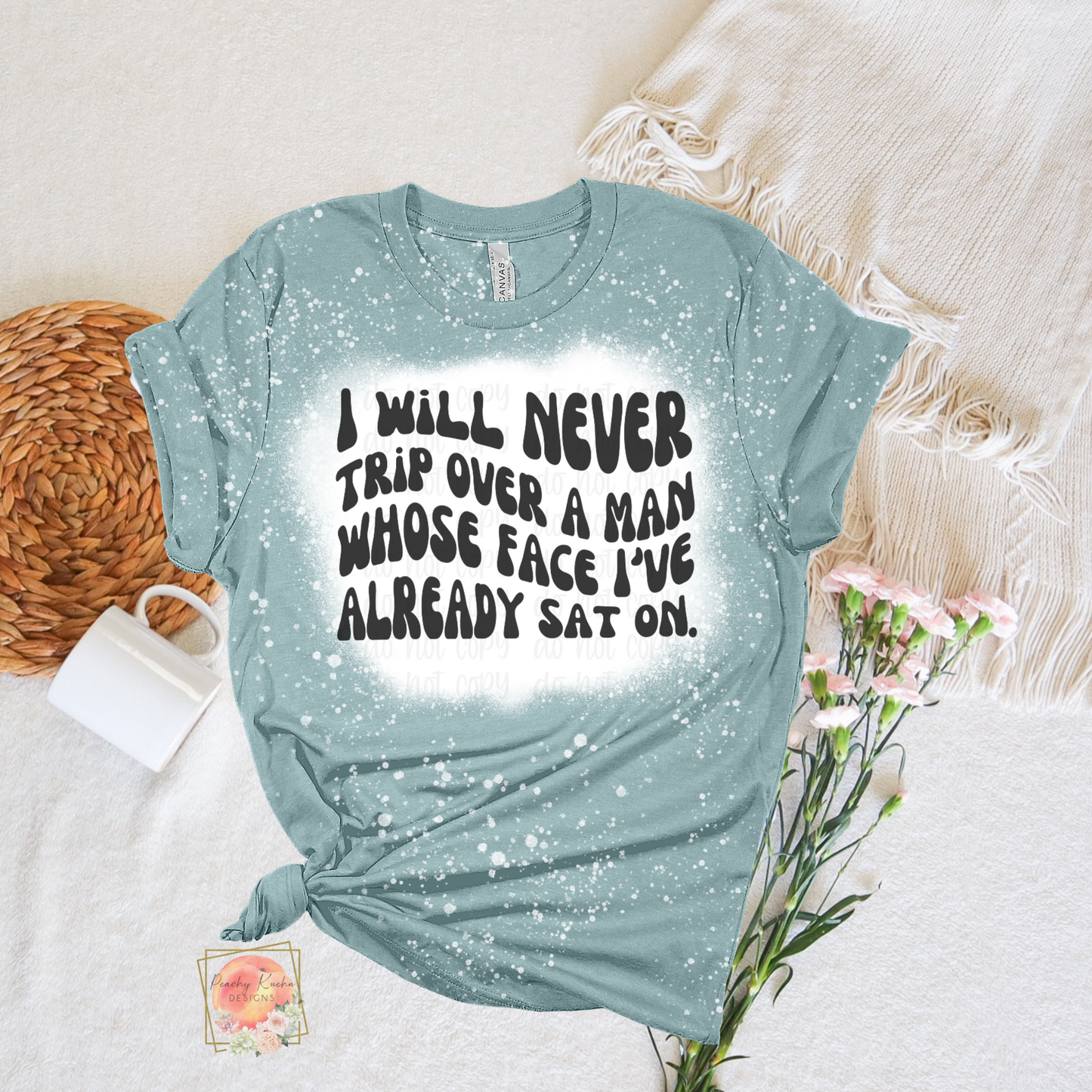 I will never trip over a man whose face I already sat on tee