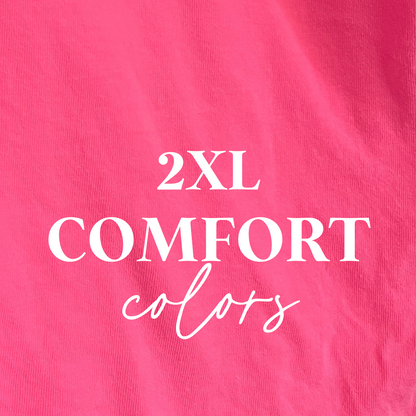 SIZE 2XL comfort colors tees (choose your own print)