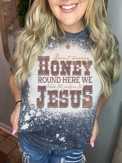 Don’t worry honey, round here we leave the judgin to Jesus
