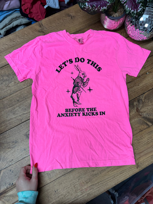 Size small neon pink comfort colors “let’s do this before the anxiety kicks in”