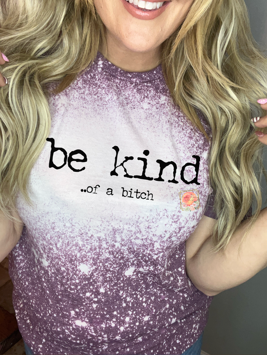 Be kind…. Of a bitch