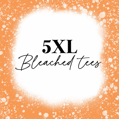 5XL bleached listing *TEES*