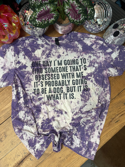 Size XL “a dog who’s obsessed with me tee