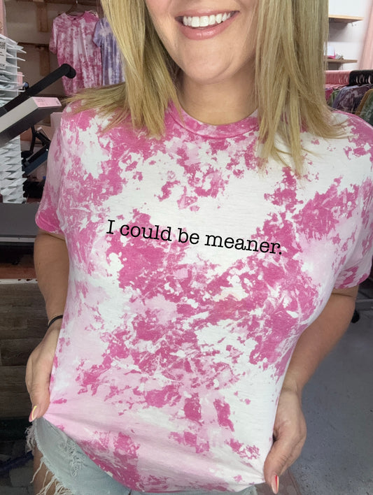 I could be meaner