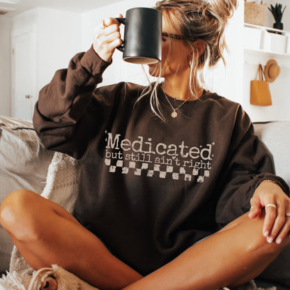 Medicated, But Still Ain’t Right