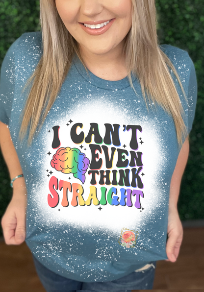 I can’t even think straight tee