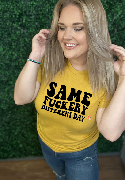 Same Fuckery different day tee