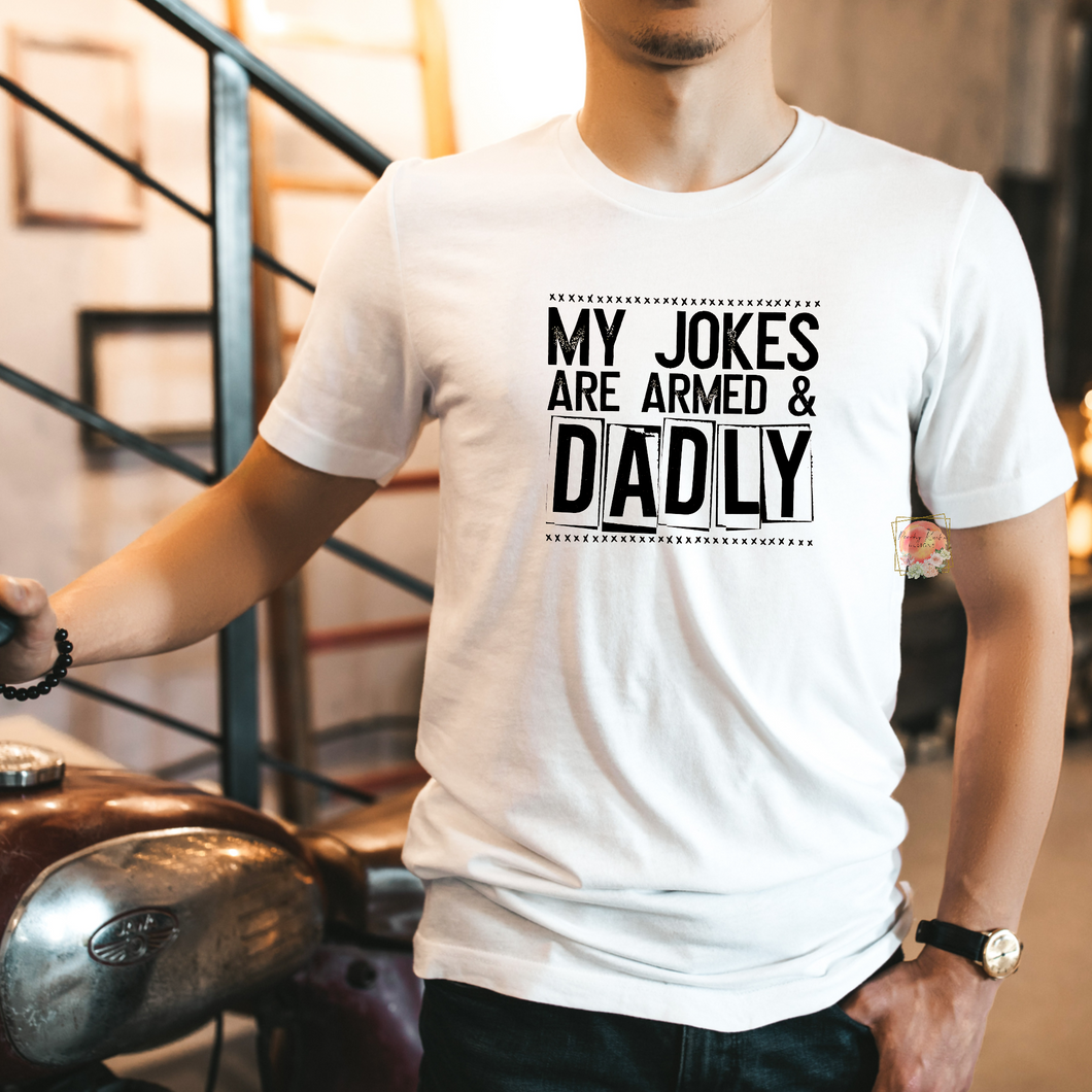My jokes are armed and dadly