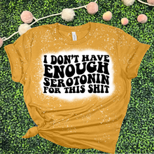 Load image into Gallery viewer, I don’t have enough serotonin for this shit
