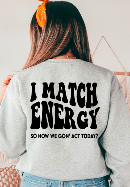 I match energy so how we gone act today