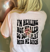 Load image into Gallery viewer, I’m healing,not healed. So don’t play with me bitch.
