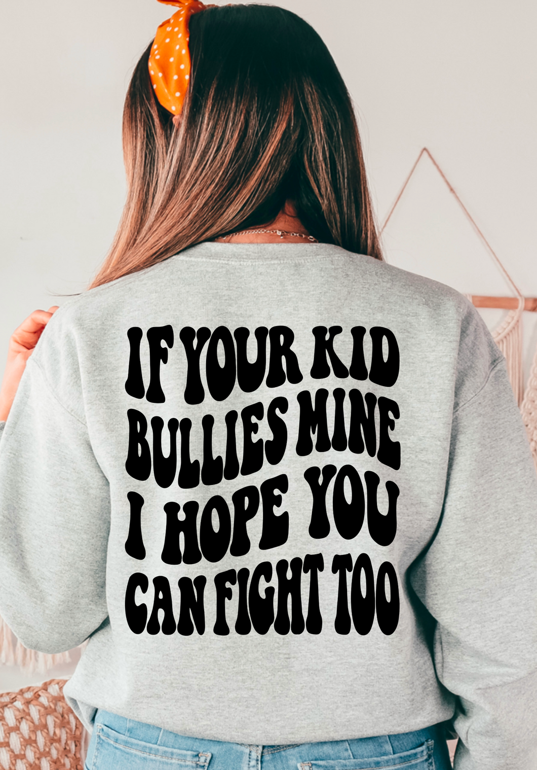 If your kid bullies mine I hope you can fight too