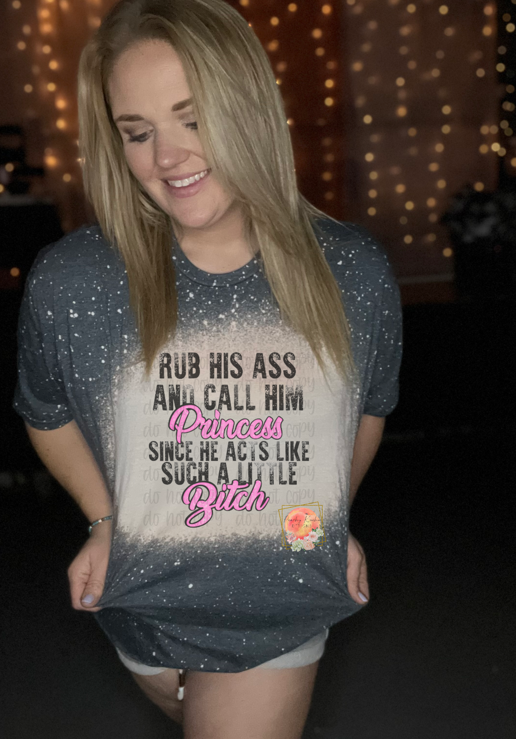 Rub his ass and call him princess since he acts like such a little bitch bleached tee